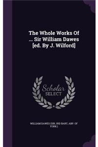 The Whole Works Of ... Sir William Dawes [ed. By J. Wilford]