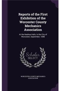 Reports of the First Exhibition of the Worcester County Mechanics Association