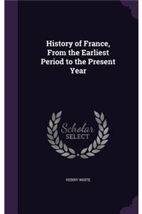 History of France, From the Earliest Period to the Present Year