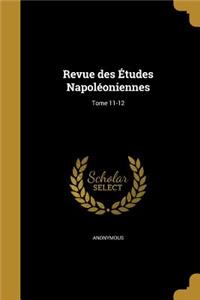 Revue des Études Napoléoniennes; Tome 11-12