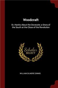 WOODCRAFT: OR, HAWKS ABOUT THE DOVECOTE;