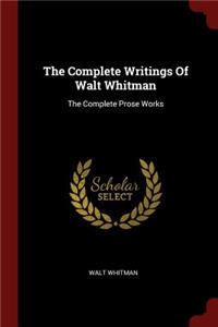 The Complete Writings of Walt Whitman: The Complete Prose Works