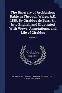 The Itinerary of Archbishop Baldwin Through Wales, A.D. 1188. By Giraldus de Barri; tr. Into English and Illustrated With Views, Annotations, and Life of Giraldus; Volume 2