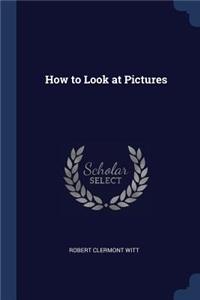 How to Look at Pictures