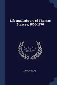 LIFE AND LABOURS OF THOMAS BRASSEY, 1805