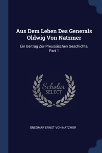 Aus Dem Leben Des Generals Oldwig Von Natzmer