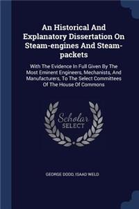 Historical And Explanatory Dissertation On Steam-engines And Steam-packets