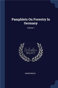 Pamphlets On Forestry In Germany; Volume 1