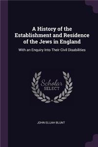 A History of the Establishment and Residence of the Jews in England