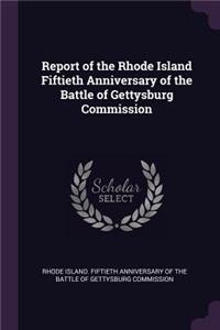 Report of the Rhode Island Fiftieth Anniversary of the Battle of Gettysburg Commission