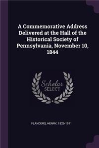 A Commemorative Address Delivered at the Hall of the Historical Society of Pennsylvania, November 10, 1844