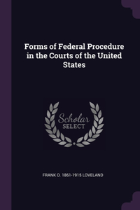 Forms of Federal Procedure in the Courts of the United States