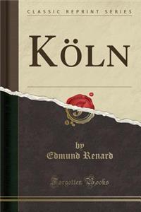 KÃ¶ln (Classic Reprint)