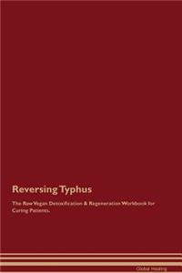 Reversing Typhus the Raw Vegan Detoxification & Regeneration Workbook for Curing Patients