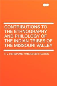 Contributions to the Ethnography and Philology of the Indian Tribes of the Missouri Valley