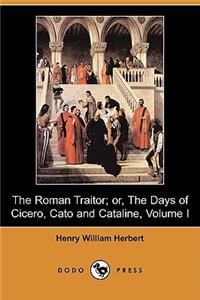 Roman Traitor; Or, the Days of Cicero, Cato and Cataline