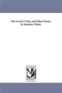 Sexton'S Tale, and Other Poems. by theodore Tilton.