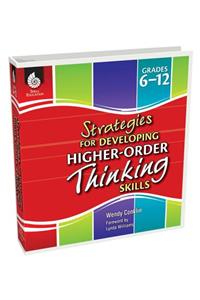Strategies for Developing Higher-Order Thinking Skills Grades 6-12