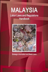 Malaysia Labor Laws and Regulations Handbook - Strategic Information and Basic Laws