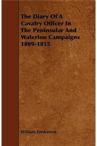 Diary of a Cavalry Officer in the Peninsular and Waterloo Campaigns 1809-1815