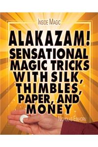 Alakazam!: Sensational Magic Tricks with Silk, Thimbles, Paper, and Money