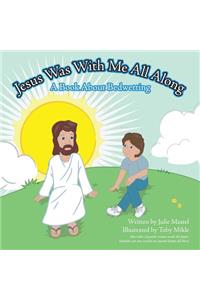 Jesus Was with Me All Along