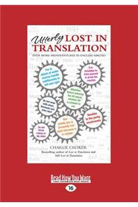 Utterly Lost in Translation: Even More Misadventures in English Abroad (Large Print 16pt)