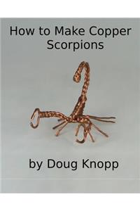 How to Make Copper Scorpions by Doug Knopp
