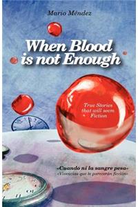 When Blood is not Enough