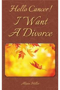 Hello Cancer! I Want A Divorce
