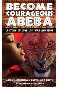 Become Courageous Abeba: A Story of Love, Loss, War and Hope