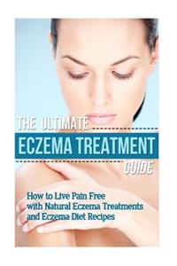 The Ultimate Eczema Treatment Guide
