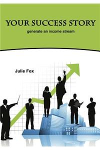 Your Success Story: Generate an Income Stream