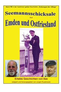 Seemannsschicksale aus Emden und Ostfriesland - Erlebte Geschichten von See