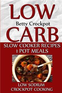 Low Carb Slow Cooker Recipes - 1 Pot Meals - Low Sodium - Crockpot Cooking