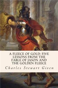 Fleece of Gold: Five Lessons from the Fable of Jason and the Golden Fleece