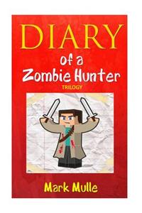 Diary of a Zombie Hunter Trilogy (an Unofficial Minecraft Book for Kids Age 9-12