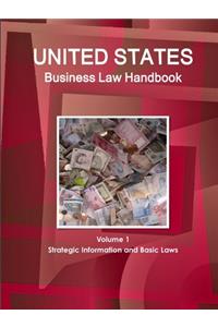 United States Business Law Handbook Volume 1 Strategic Information and Basic Laws