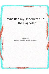 Who Ran my Underwear Up the Flagpole? Novel Unit