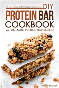 DIY Protein Bar Cookbook - 25 Fantastic Protein Bar Recipes