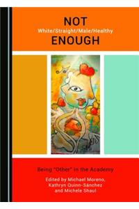 Not White/Straight/Male/Healthy Enough: Being Â Oeotherâ  In the Academy