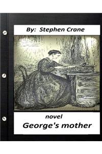 George's Mother. NOVEL by Stephen Crane (Original Classics)