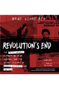 Revolution's End Lib/E: The Patty Hearst Kidnapping, Mind Control, and the Secret History of Donald Defreeze and the Sla