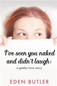 I've Seen You Naked and Didn't Laugh