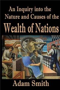 An Inquiry into the Nature and Causes of The Wealth of Nations (Annotated)