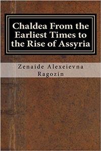 Chaldea from the Earliest Times to the Rise of Assyria