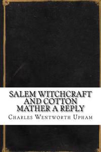 Salem Witchcraft and Cotton Mather a Reply