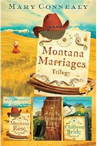 Montana Marriages Trilogy: Montana Rose/The Husband Tree/Wildflower Bride