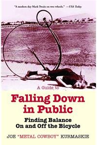 Guide to Falling Down in Public: Finding Balance on and Off the Bicycle