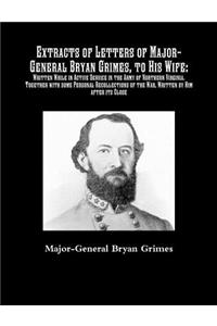 Extracts of Letters of Major-General Bryan Grimes, to His Wife
